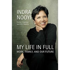 My Life in Full: Work, Family, and Our Future, Hardcover - Indra Nooyi imagine