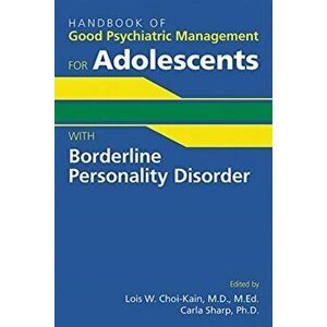 Handbook of Good Psychiatric Management for Adolescents with Borderline Personality Disorder, Paperback - Lois W. Choi-Kain imagine