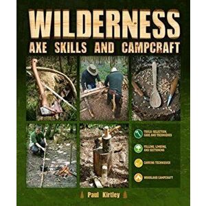 Wilderness Axe Skills and Campcraft, Hardcover - Paul Kirtley imagine
