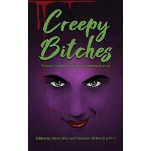 Creepy Bitches (hardback): Essays On Horror From Women In Horror, Hardcover - Alyse Wax imagine