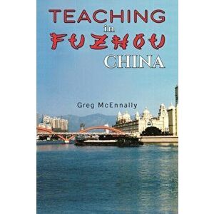 Teaching in Fuzhou, China, Paperback - Greg McEnnally imagine