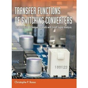Transfer Functions of Switching Converters, Hardcover - Christophe P. Basso imagine