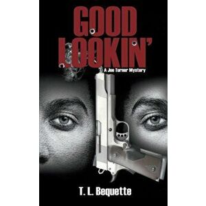 Good Lookin': A Joe Turner Mystery, Paperback - T. L. Bequette imagine