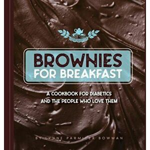 Brownies for Breakfast: A Cookbook for Diabetics and the People Who Love Them, Hardcover - Lynne Bowman imagine