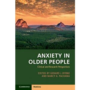 Anxiety in Older People: Clinical and Research Perspectives, Paperback - Gerard Byrne imagine