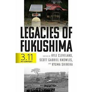 Legacies of Fukushima: 3.11 in Context, Hardcover - Kyle Cleveland imagine