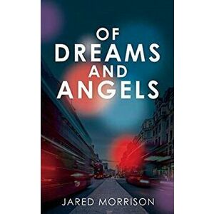 Of Dreams and Angels, Paperback - Jared Morrison imagine
