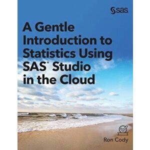 A Gentle Introduction to Statistics Using SAS Studio in the Cloud, Hardcover - Ron Cody imagine