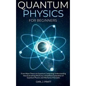 Quantum physics for beginners: From Wave Theory to Quantum Computing. Understanding How Everything Works by a Simplified Explanation of Quantum Physi imagine