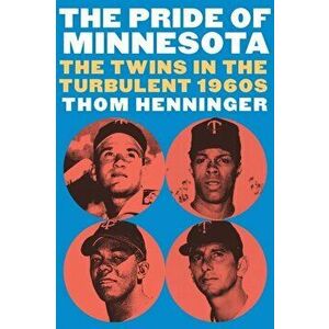 The Pride of Minnesota: The Twins in the Turbulent 1960s, Hardcover - Thom Henninger imagine