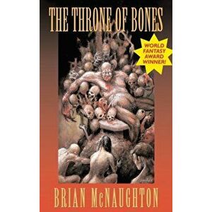 The Throne of Bones, Hardcover - Brian McNaughton imagine