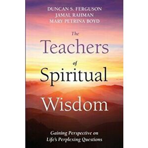 The Teachers of Spiritual Wisdom: Gaining Perspective on Life's Perplexing Questions, Paperback - Duncan S. Ferguson imagine