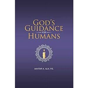 God's Guidance for Humans, Paperback - Akhtar A. Alvi P. E. imagine