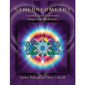 Synergeometry: Essential Sacred Geometry Images And Meditations, Paperback - Endre Balogh imagine