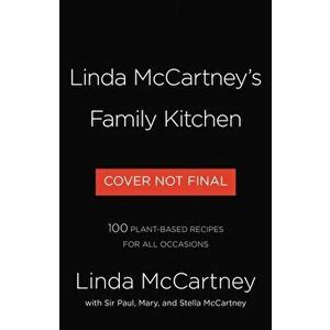 Linda McCartney's Family Kitchen: Over 90 Plant-Based Recipes to Save the Planet and Nourish the Soul, Hardcover - Linda McCartney imagine