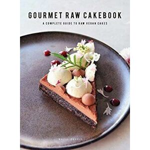Gourmet Raw Cakebook: A Complete Guide to Raw Vegan Cakes, Hardcover - Nazli Develi imagine