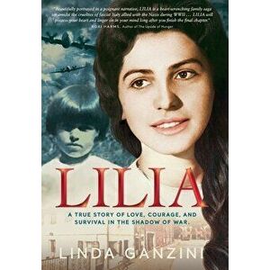 Lilia: a true story of love, courage, and survival in the shadow of war., Hardcover - Linda Ganzini imagine