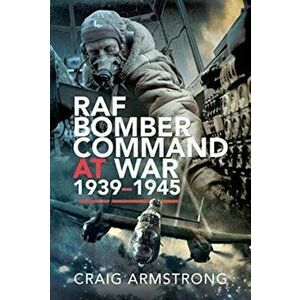 RAF Bomber Command at War 1939-1945, Hardcover - Craig Armstrong imagine