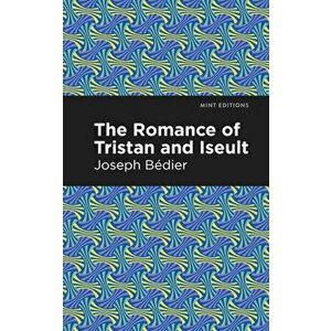 The Romance of Tristan and Iseult, Paperback - Joseph Bedier imagine