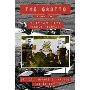 The Grotto Book Two: Vietnam 1970 Marble Mountain, Paperback - Harold G. Walker imagine