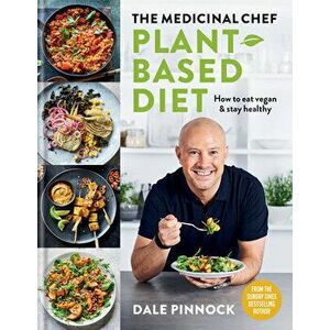 The Medicinal Chef: Plant-Based Diet - How to Eat Vegan & Stay Healthy, Hardcover - Dale Pinnock imagine