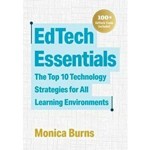 Edtech Essentials: The Top 10 Technology Strategies for All Learning Environments, Paperback - Monica Burns imagine