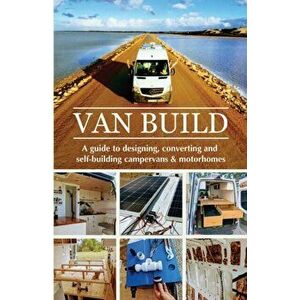 Van Build: A complete DIY guide to designing, converting and self-building your campervan or motorhome, Paperback - Georgia &. Ben Raffi imagine
