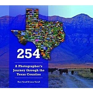 254: A Photographer's Journey Through Every Texas County, Hardcover - Ronn Varnell imagine