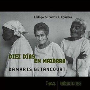 Diez días en Mazorra, Paperback - Damaris Betancourt imagine