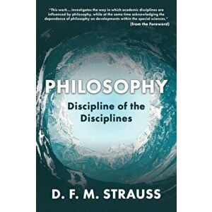 Philosophy: Discipline of the Disciplines, Paperback - D. F. M. Strauss imagine