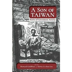 A Son of Taiwan: Stories of Government Atrocity, Paperback - Howard Goldblatt imagine