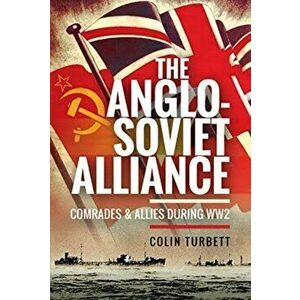 The Anglo-Soviet Alliance: Comrades and Allies During Ww2, Hardcover - Colin Turbett imagine
