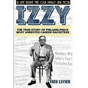 Izzy: A Life Inside The Old Philly Jew Mob, Hardcover - Fred Lavner imagine