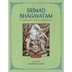 Srimad Bhagavatam: A Comprehensive Guide for Young Readers: Canto 4, Paperback - Aruddha Devi Dasi imagine