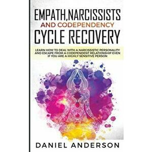 Empath, Narcissists and Codependency Cycle Recovery: Learn How to Deal with a Narcissistic Personality and Escape from a Codependent Relationship Even imagine
