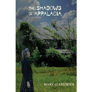 The Shadows of Appalachia, Paperback - Mary O. Bremier imagine