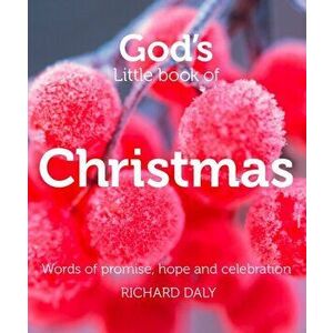 God's Little Book of Christmas: Words of Promise, Hope and Celebration, Paperback - Richard Daly imagine