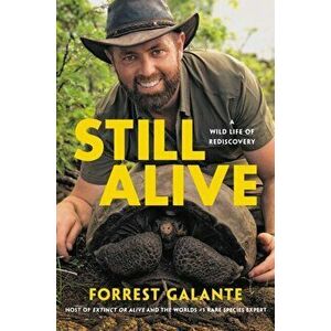Still Alive: A Wild Life of Rediscovery, Hardcover - Forrest Galante imagine