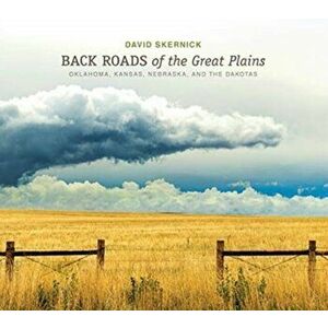 Back Roads of the Great Plains: Oklahoma, Kansas, Nebraska, and the Dakotas, Hardcover - David Skernick imagine