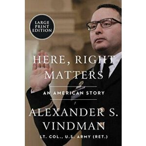 Here, Right Matters: An American Story, Paperback - Alexander Vindman imagine