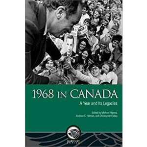 1968 in Canada: A Year and Its Legacies, Paperback - Michael Hawes imagine