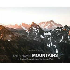 Faith Moves Mountains: 30 Devotional Thoughts to Inspire Your Journey of Faith, Hardcover - Stephen Cook imagine