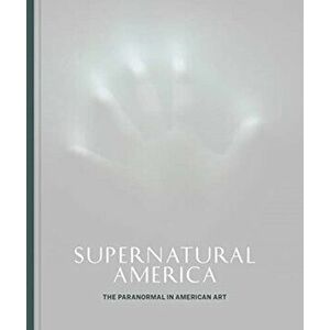 Supernatural America: The Paranormal in American Art, Hardcover - Robert Cozzolino imagine