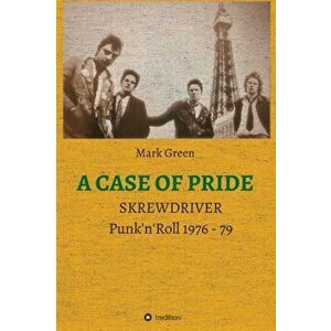 A Case of Pride: SKREWDRIVER - Punk'n'Roll 1976 - 79, Hardcover - Mark Green imagine