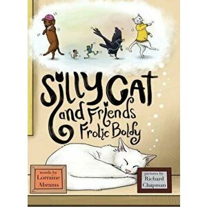 Silly Cat and Friends Frolic Boldly, Hardcover - Lorraine Abrams imagine