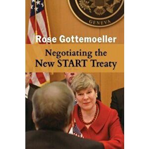 Negotiating the New START Treaty, Paperback - Rose Gottemoeller imagine