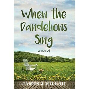When the Dandelions Sing, Hardcover - James J. Hill imagine