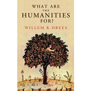 What Are the Humanities For?, Hardcover - Willem B. Drees imagine
