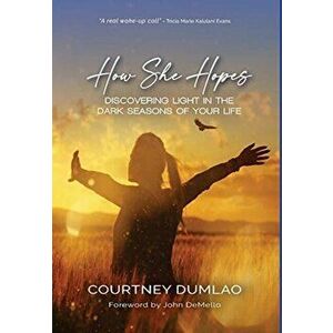 How She Hopes: Discovering Light in The Dark Seasons of Your Life, Hardcover - Courtney A. Dumlao imagine