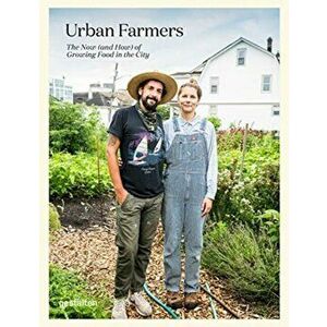Urban Farmers: The Now (and How) of Growing Food in the City, Hardcover - *** imagine